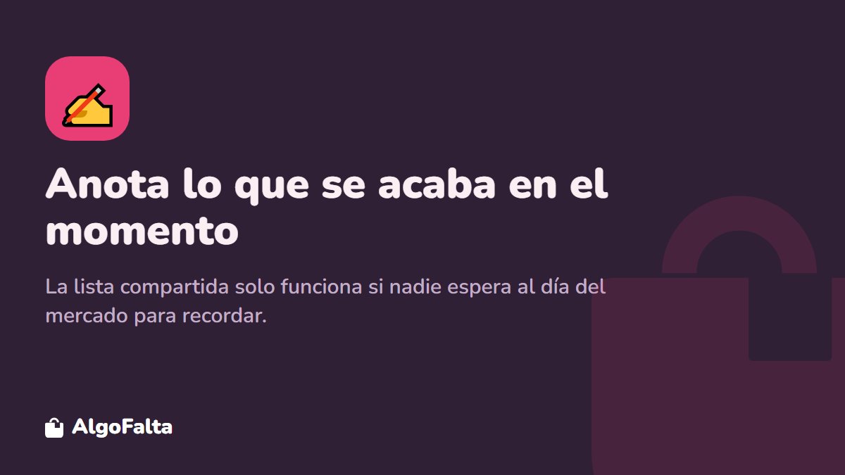 Consejo: anotar en la lista apenas se acaba algo